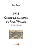 Didier Wallon - 1915 Chronique familiale de Paul Wallon - Correspondances *.