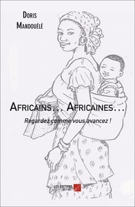 Doris Mandouélé - Africains. Africaines. Regardez comme vous avancez !.