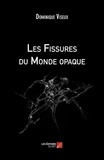 Dominique Viseux - Les Fissures du Monde opaque.