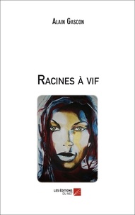 Alain Gascon - Racines à vif.