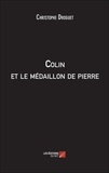Christophe Droguet - Colin et le médaillon de pierre.