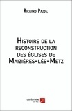 Richard Pazdej - Histoire de la reconstruction des églises de Maizières-lès-Metz.