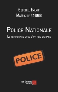 Matricule 461088 emeric Goubelle - Police Nationale : Le témoignage choc d'un flic de base.