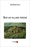 Jean-Pierre Caillet - Sur un village perché.