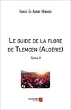 Ismaïl El-Amine Henaoui - Le guide de la flore de Tlemcen (Algérie) - Tome II.