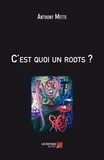 Anthony Mette - C'est quoi un roots?.