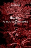Claude Cognard - Blanche, au pays de l'imaginaire.