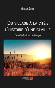 Oumar Sidibé - Du village à la cité ; l'histoire d'une famille.