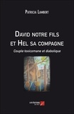 Patricia Lambert - David notre fils et Hel sa compagne, couple toxicomane et diabolique.