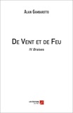 Alain Gambarotto - De Vent et de Feu - IV. Braises.