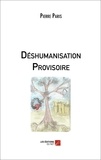 Pierre Paris - Déshumanisation Provisoire.