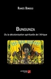 Ramsès Bongolo - Bungunza - Ou la décolonisation spirituelle de l'Afrique.