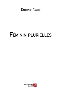 Catherine Camus - Féminin plurielles.