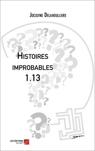 Jocelyne Delahoulliere - Histoires improbables 1.13.