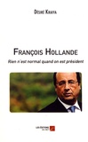 Désiré Kraffa - François Hollande - Rien n'est normal quand on est président.