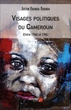 Ebanda justin Ebanda - Visages politiques du Cameroun - Entre 1940 et 1982.