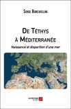 Serge Borchiellini - De Téthys à Méditerranée - Naissance et disparition d'une mer.
