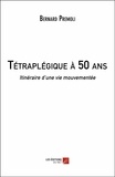 Bernard Premoli - Tétraplégique à 50 ans - Itinéraire d'une vie mouvementée.