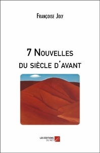 Françoise Joly - 7 Nouvelles du siècle d'avant.