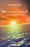Philippe Mbappé Bessémè - How to say it in duala? - Dictionary Idiba English-Duala.