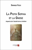 Dominique Viseux - La Pistis Sophia et la Gnose - Aspects de l'ésotérisme chrétien.
