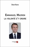 Désiré Kraffa - Emmanuel Macron la volonté d'y croire.