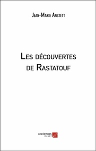 Jean-marie Anstett - Les découvertes de Rastatouf.