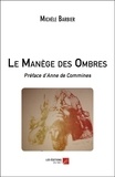 Michèle Barbier - Le Manège des Ombres - Préface d’Anne de Commines.