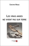 Christophe Moraux - Les vrais anges ne vivent pas sur terre.