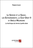François Lacaze - Le Service et le Smash, les Entraînements, le Coup Droit II et Amélie Mauresmo - Les techniques du tennis à petite dose.