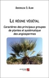 Alami abderrazak El - Le règne végétal - Caractères des principaux groupes de plantes et systématique des angiospermes.