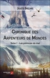 Juliette Gaillard - Chronique des Arpenteurs de Mondes Tome 1 : Les prémices du mal.