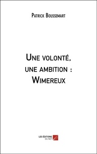 Patrick Boussemart - Une volonté, une ambition : Wimereux.