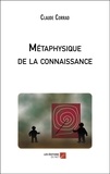 Claude Corrad - Métaphysique de la connaissance - Comprendre le monde à partir de principe simple.