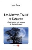Ladjel Kherzat - Les Martyrs Trahis de L'Algérie - (Étude sur les trois romans de Rachid Mimouni).