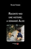 Richard Ferrando - Raconte-moi une histoire, a demandé Alice.