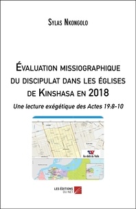 Sylas Nkongolo - Évaluation missiographique du discipulat dans les églises de Kinshasa en 2018 - Une lecture exégétique des Actes 19:8-10.