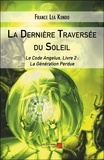 Kondo france Lea - La Dernière Traversée du Soleil - Le Code Angelus, Livre 2 : La Génération Perdue.