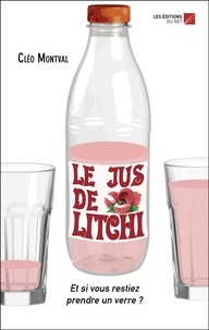 Cléo Montval - Le jus de litchi - Et si vous restiez prendre un verre ?.