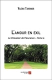 Valérie Tavernier - L'amour en exil - Le Chevalier de Fleurance – Tome 4.