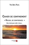 Yves Untel-Pastel - Cahier de confinement - "Recueil de confidences" Des mots pour aller mieux....