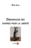 Michel Allou - Débarrassé des chaînes pour la liberté.