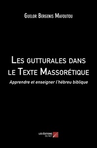 Guelor bergenis Mafoutou - Les gutturales dans le Texte Massorétique - Apprendre et enseigner l’hébreu biblique.