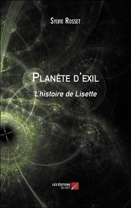 Sylvie Rosset - Planète d'exil - L’histoire de Lisette.