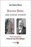 Jean-François Roussel - Gustave Dron, une statue vivante.