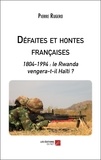 Pierre Rugero - Défaites et hontes françaises - 1804-1994 : le Rwanda vengera-t-il Haïti ?.