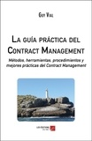Guy Vial - La guía práctica del Contract Management - Métodos, herramientas, procedimientos y mejores prácticas del Contract Management.