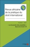  Editions du net - Revue africaine de la pratique du droit international N° 1, 2021 : "La boussole des possibles" face à la Covid-19.