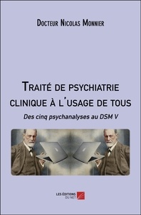 Nicolas Monnier - Traité de psychiatrie clinique à l'usage de tous - Des cinq psychanalyses au DSM V.