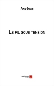 Alain Gascon - Le fil sous tension.
